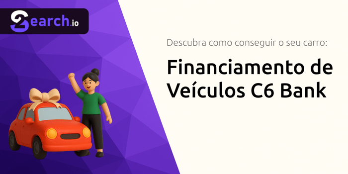 Financiamento de Veículos C6 Bank: Descubra Como Conseguir o Seu Carro